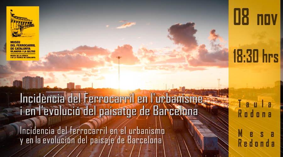 Taula Rodona: Incidència del ferrocarril en l´urbanisme i en l´evolució del paisatge de Barcelona